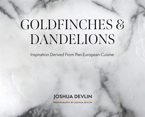 Goldfinches & Dandelions: Inspiration Derived from Pan European Cuisine (Hardcover)