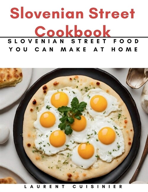 Slovenian Street Cookbook: Slovenian Street Food You Can Make at Home (Paperback)