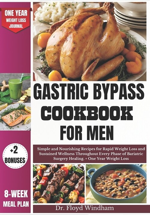 Gastric Bypass Cookbook for Men: Simple and Nourishing Recipes for Rapid Weight Loss and Sustained Wellness Throughout Every Phase of Bariatric Surger (Paperback)