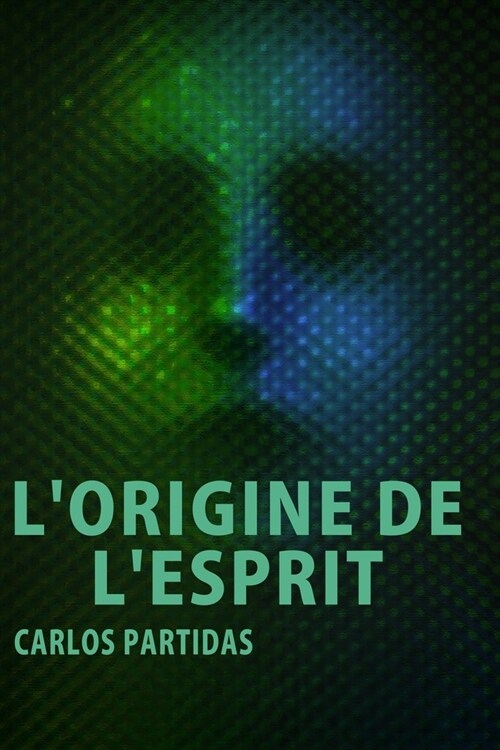 LOrigine de lEsprit: Nous Ne Voyons Pas lEsprit Parce Quil Ne Contient Pas de Mati?e ?ectronique (Paperback)