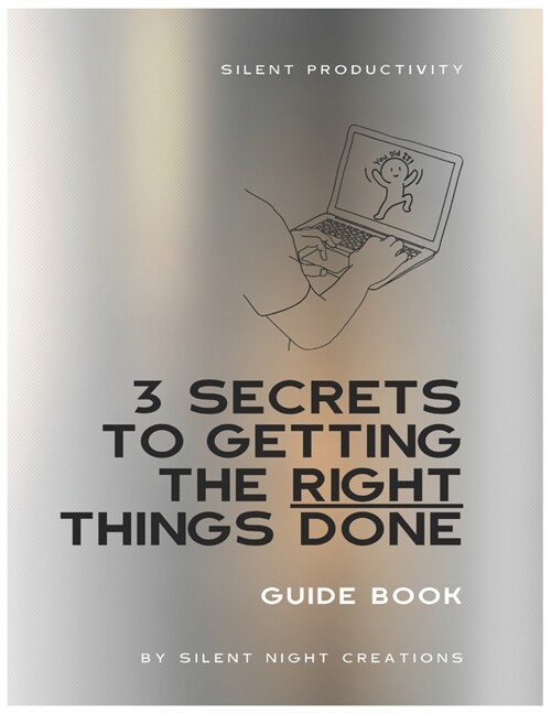 Silent Productivity: 3 Secrets to Getting the Right Things Done Guide (Paperback)