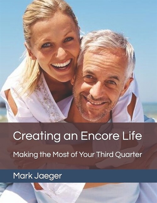 Creating an Encore Life: Making the Most of Your Third Quarter (Paperback)