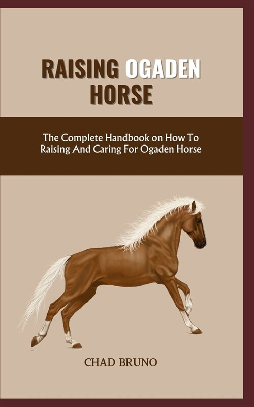 Ogaden Horse: The Complete Handbook on How To Raising And Caring For Ogaden Horse (Paperback)