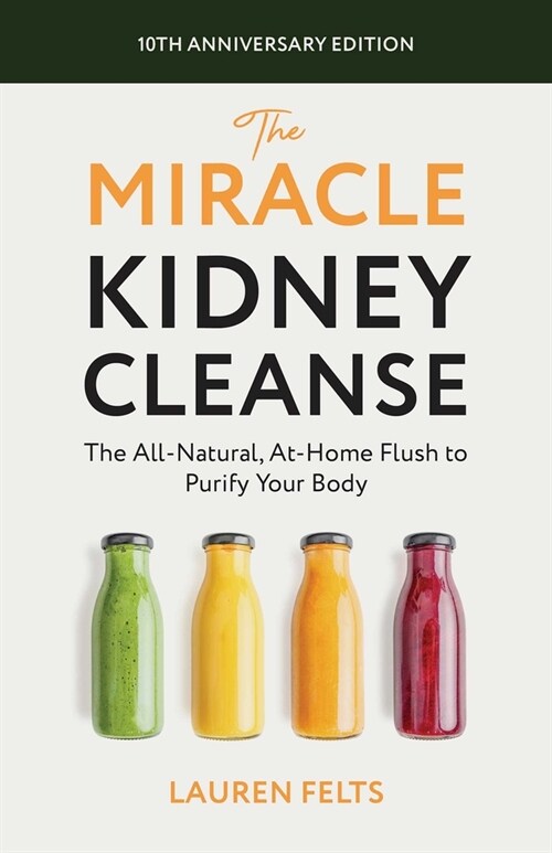 The Miracle Kidney Cleanse: The All-Natural, At-Home Flush to Purify Your Body (10th Anniversary Cover) (Paperback)