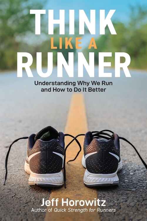 Think Like a Runner: Understanding Why We Run and How to Do It Better (Paperback)