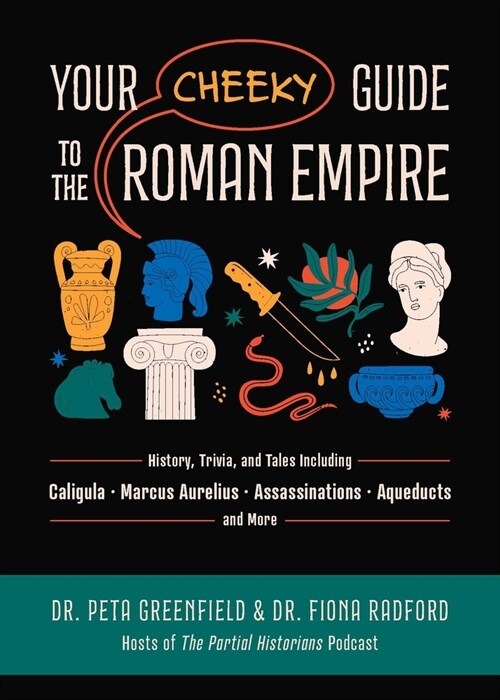 Your Cheeky Guide to the Roman Empire: History, Trivia, and Tales, Including Caligula, Marcus Aurelius, Aqueducts, Assassinations, and More! (Paperback)