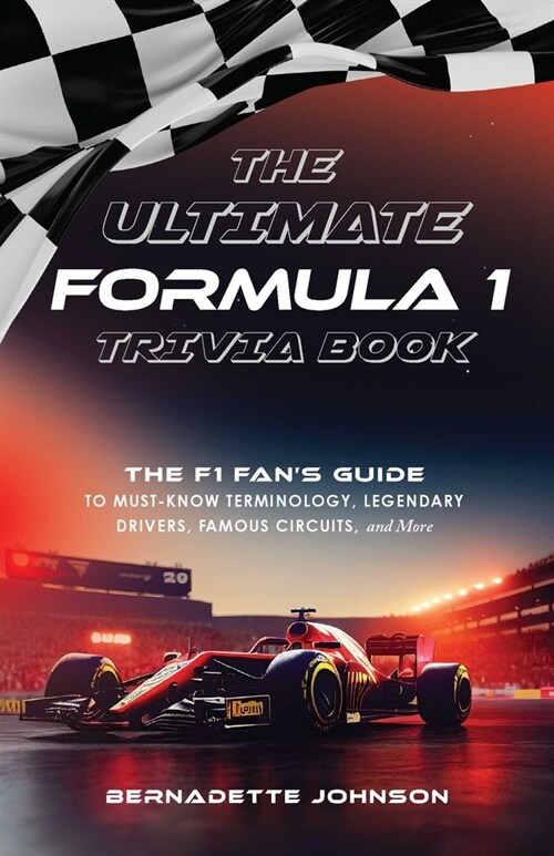 The Ultimate Formula 1 Trivia Book: The F1 Fans Guide to Must-Know Terminology, Legendary Drivers, Famous Circuits, and More (Including Facts on Lewi (Paperback)