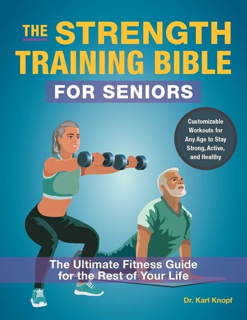 The Strength Training Bible for Seniors: The Ultimate Fitness Guide for the Rest of Your Life (Paperback)