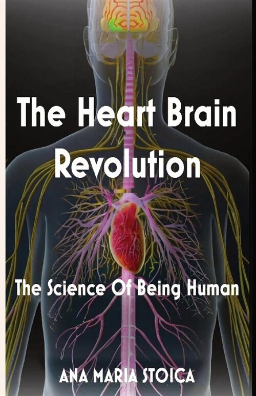 The Heart Brain Revolution: The Science of Being Human (Paperback)