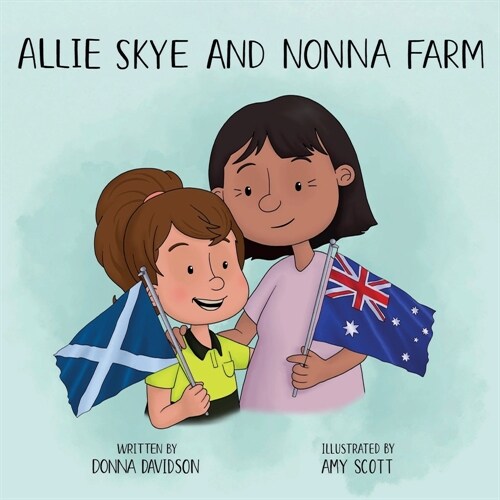 Allie Skye and Nonna Farm: A young girl arrives on magical Skye with her friends Nessie and Wombat to learn about Scotland. A story about tartan, (Paperback)