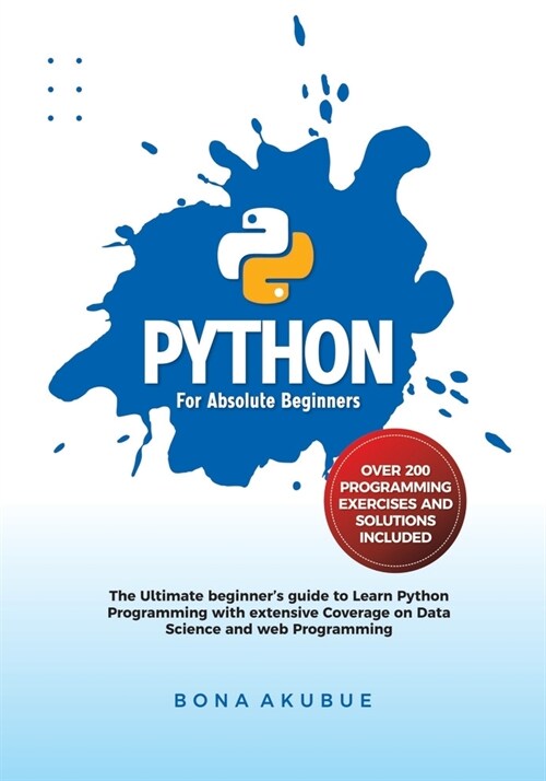 Python for Absolute Beginners: The Ultimate Beginners Guide to Learn Python Programming with Extensive Coverage on Data Science and Web Programming (Paperback)