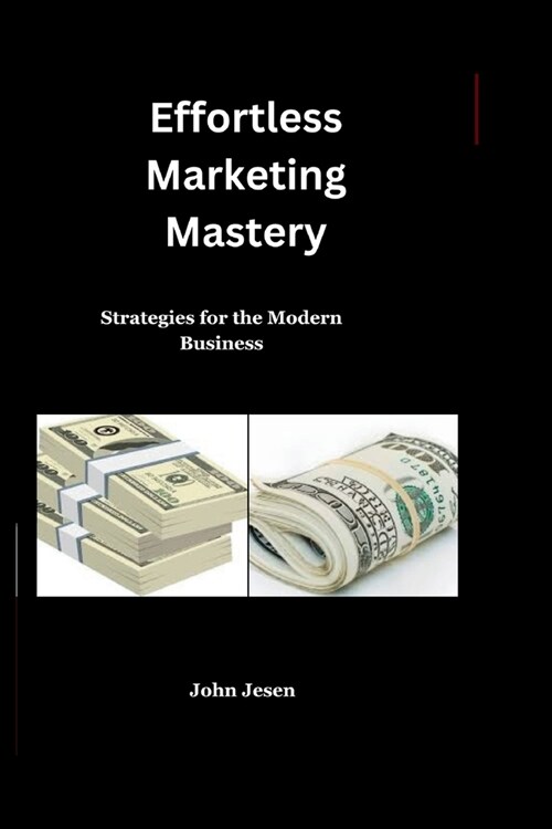Effortless Marketing Mastery: Strategies for the Modern Business (Paperback)
