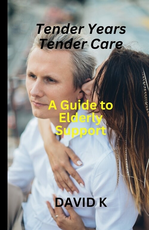 Tender Years, Tender Care: A Guide to Elderly Support (Paperback)