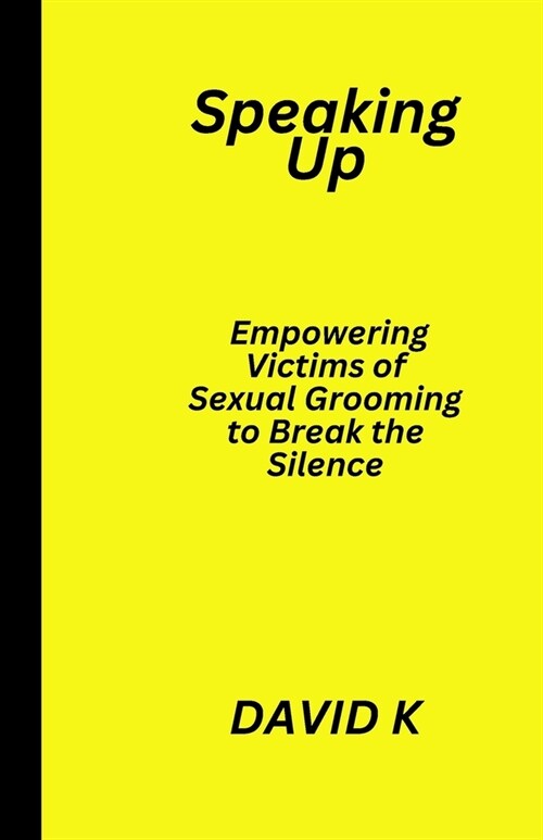 Speaking Up: Empowering Victims of Sexual Grooming to Break the Silence (Paperback)