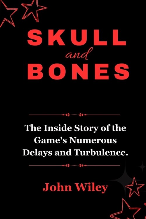 Skull and Bones: The Inside Story of the Games Numerous Delays and Turbulence. (Paperback)