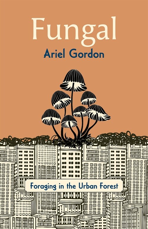 Fungal: Foraging in the Urban Forest (Paperback)