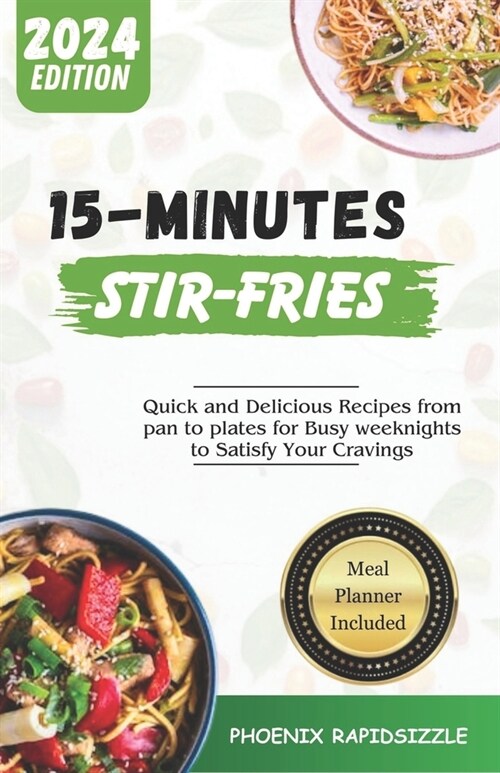 15-Minutes Stir-Fries: Quick and Delicious Recipes from pan to plates for Busy weeknights to Satisfy Your Cravings (Paperback)