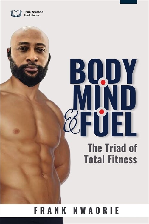 Body, Mind, and Fuel: The Triad of Total Fitness (Paperback)