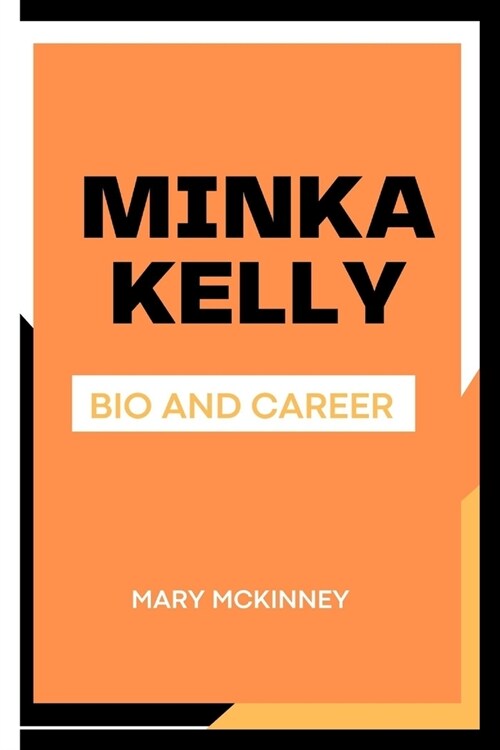 Minka Kelly: Bio and Career (Paperback)