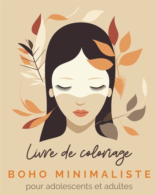Boho Minimaliste - Livre de coloriage pour adolescents et adultes: Dessins uniques dans le style boho minimaliste. Colorie et d?ends-toi! (Paperback)