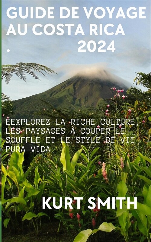 Guide de Voyage Au Costa Rica 2024: Explorez la riche culture, les paysages ?couper le souffle et le style de vie pura vida (Paperback)