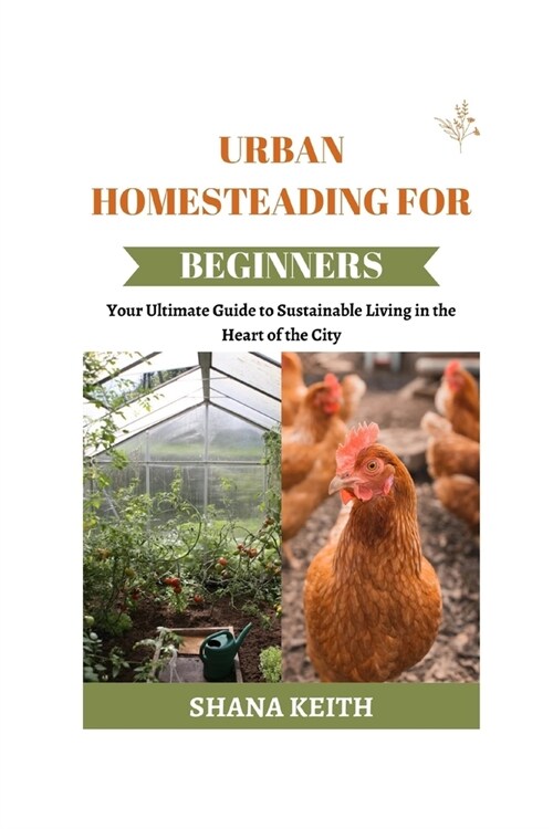 Urban Homesteading for Beginners: Yоur Ultіmаtе Guide to Sustainable Lіvіng іn thе Heart оf th&# (Paperback)