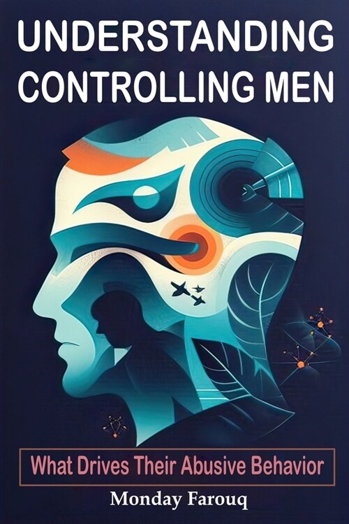 Understanding Controlling Men: What Drives Their Abusive Behavior (Paperback)