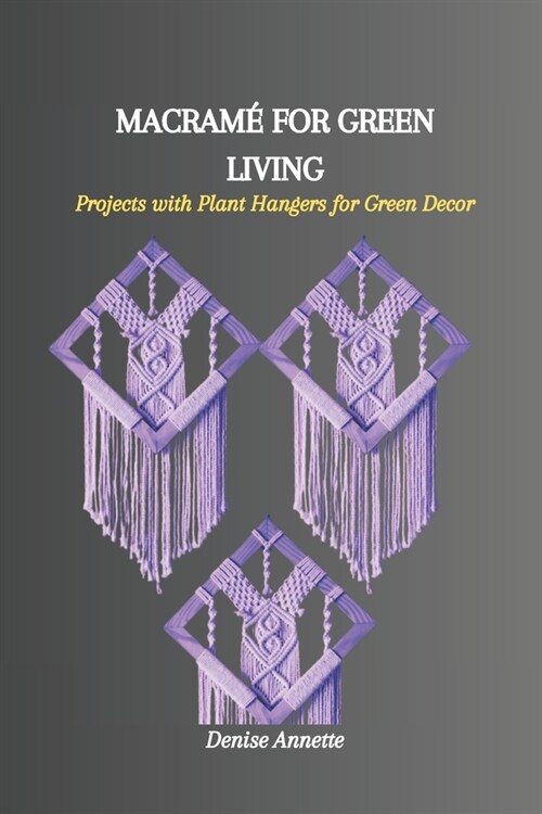 Macram?for Green Living: Projects with Plant Hangers for Green Decor (Paperback)