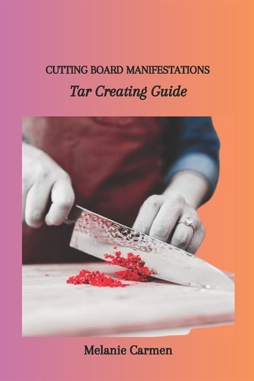 Cutting Board Manifestations: Tar Creating Guide (Paperback)