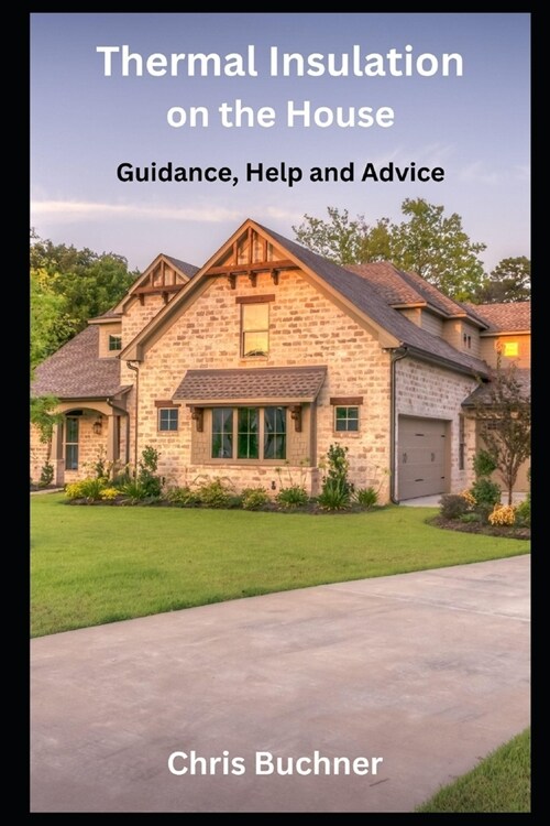 Thermal Insulation on the House: Guidance, Help and Advice (Paperback)