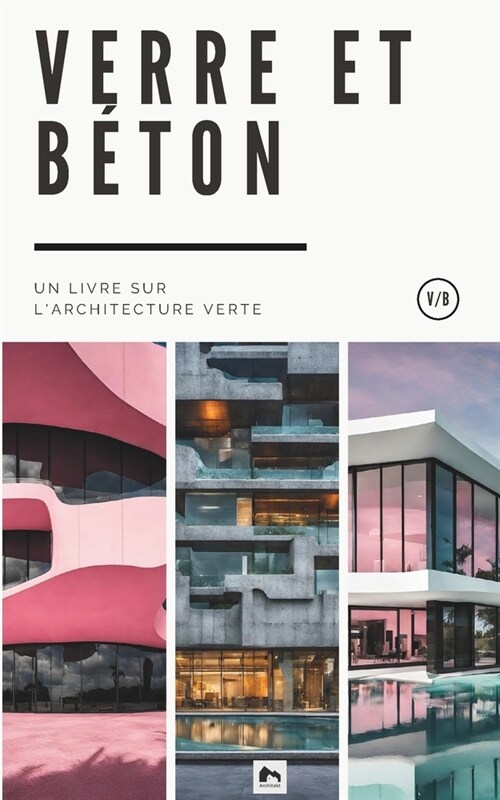 Verre et B?on: Un Livre sur lArchitecture Verte (Paperback)