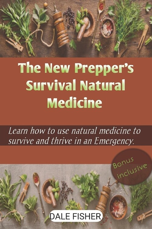 The New Preppers Survival Natural Medicine: Learn How To Use Natural Medicine To Survive And Thrive in an Emergency (Paperback)