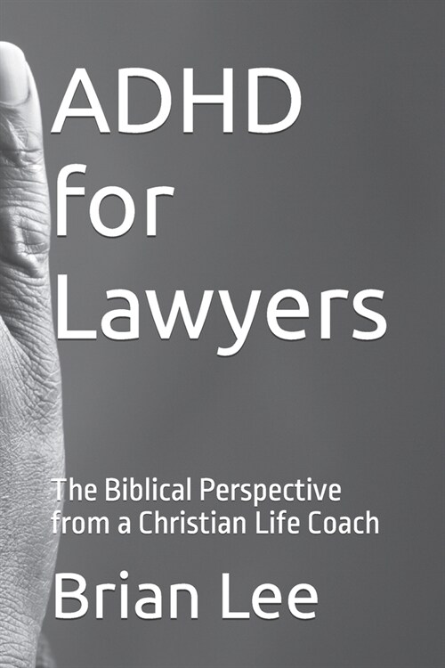 ADHD for Lawyers: The Biblical Perspective from a Christian Life Coach (Paperback)