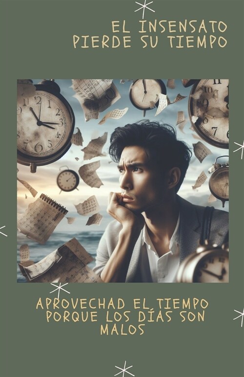 El Insensato Pierde Su Tiempo: Aprovechad el Tiempo porque los D?s Son Malos (Paperback)