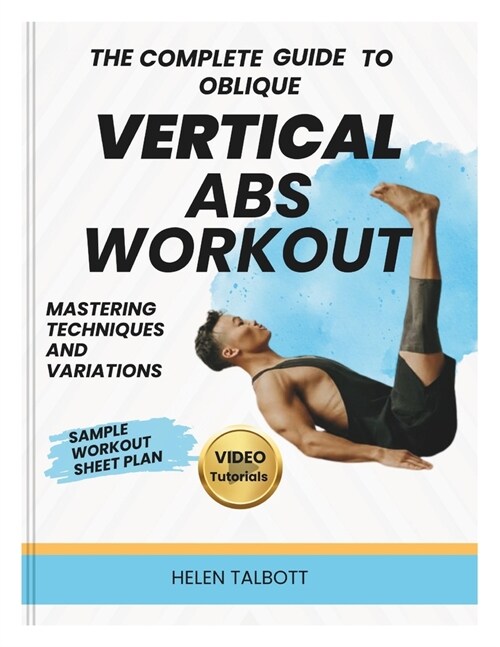 The Complete Guide to Oblique Vertical Abs Workout: Mastering Technique, Variations, and Programming (Paperback)