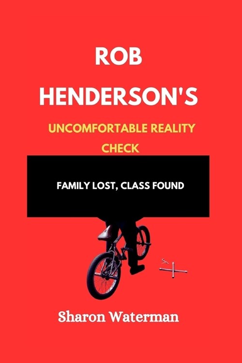 Rob Hendersons Uncomfortable Reality Check: Family Lost, Class Found (Paperback)