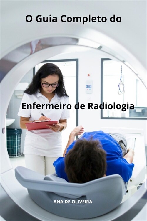 O Guia Completo do Enfermeiro de Radiologia (Paperback)