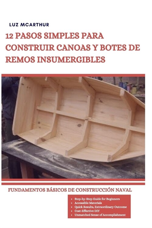 12 Pasos Simples Para Construir Canoas Y Botes de Remos Insumergibles: Fundamentos B?icos de Construcci? Naval (Paperback)