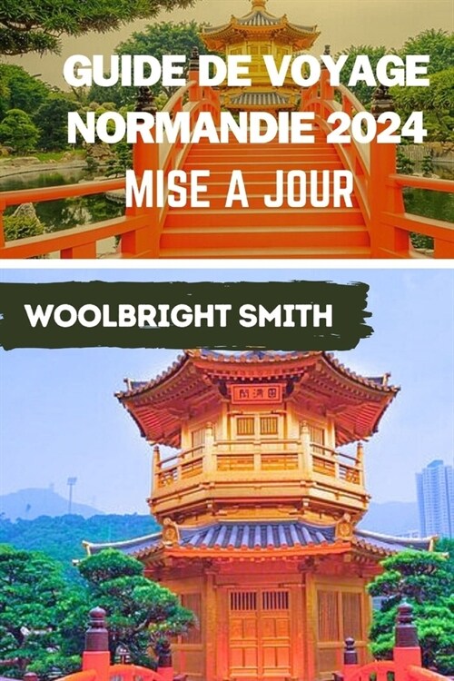 Guide de voyage Normandie 2024 mise a jour: Embarquez pour un voyage inoubliable: Guide de voyage Normandie 2024 O?histoire, culture et beaut?natur (Paperback)