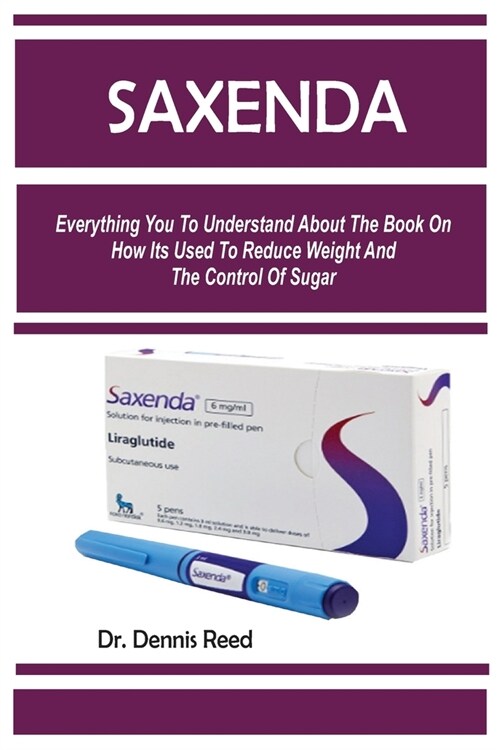Saxenda: Everything You To Understand About The Book On How Its Used To Reduce Weight And The Control Of Sugar (Paperback)