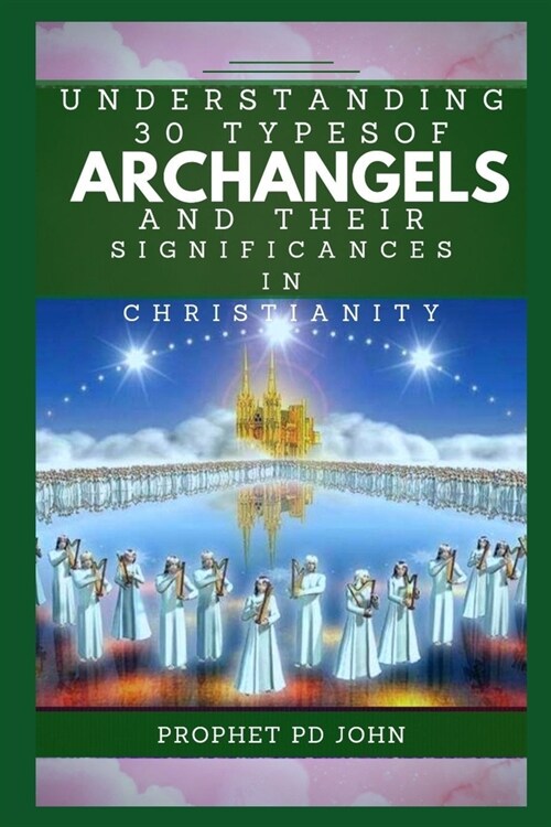 Understanding 30 Types of Archangels and Their Significances in Christianity (Paperback)
