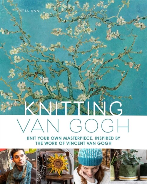 Knitting Van Gogh: Knit Your Own Masterpiece, Inspired by the Work of Vincent Van Gogh (Hardcover)