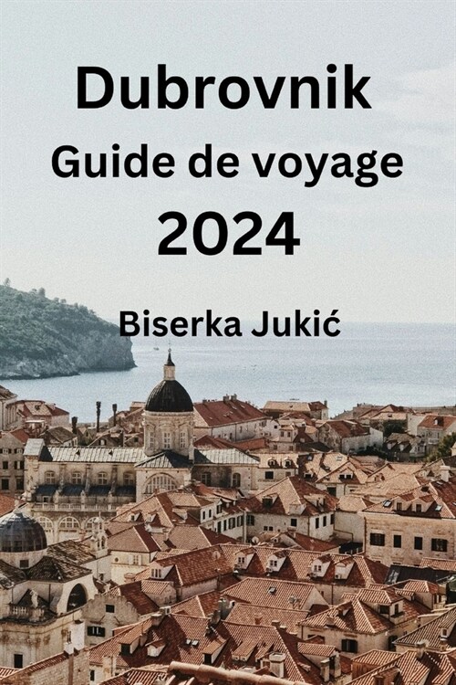 Dubrovnik Guide de voyage 2024 (Paperback)