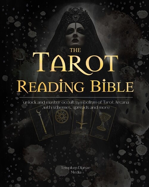 Tarot Reading Bible: unlock and master occult symbolism of Tarot Arcana, with schemes, spreads (Paperback)