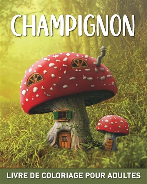 Champignon Livre de Coloriage pour Adultes: 45 Dessins Faciles ?R?liser avec des Champignons, des Mycoses et la Mycologie (Paperback)