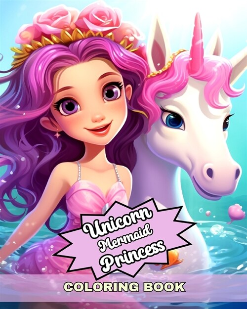 Unicorn Mermaid and Princess Coloring Book: Embark on a Magical Journey with these Cute Coloring Pages for Girls Ages 4-8 (Paperback)