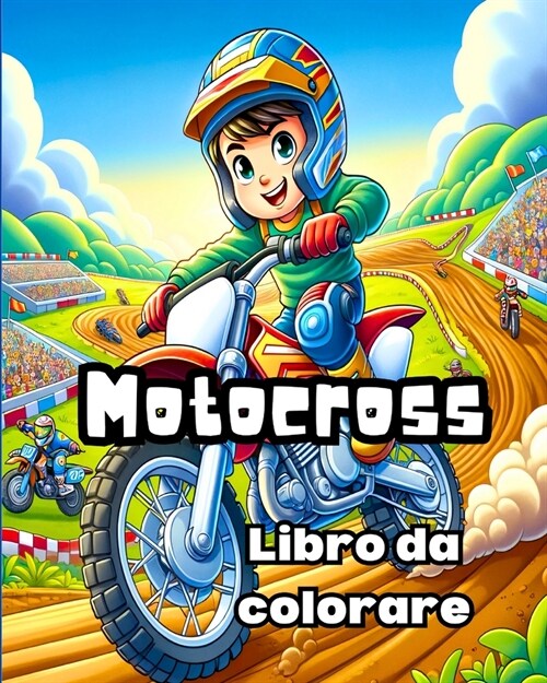 Libro da colorare Motocross: Fantastiche pagine da colorare ricche di disegni di motocross per ragazzi (Paperback)