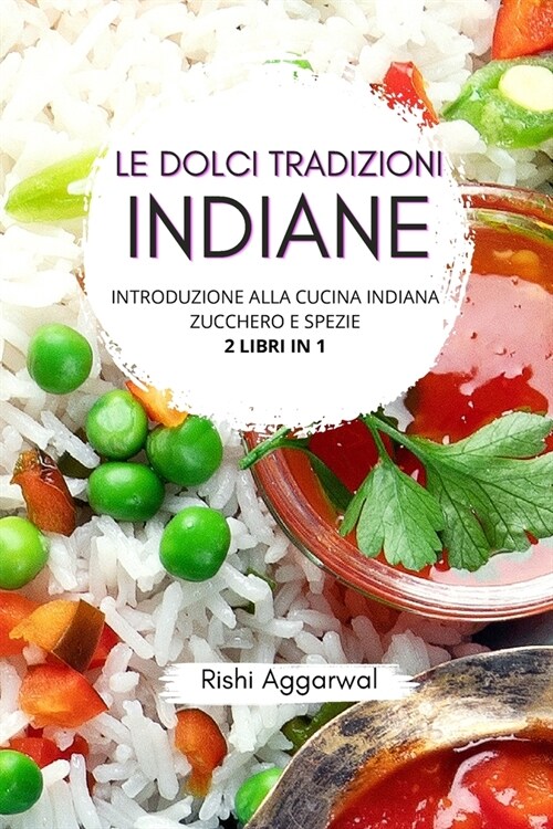 Le dolci tradizioni indiane: introduzione alla cucina indiana + zucchero e spezie (Paperback)