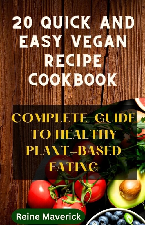 20 Quick and Easy Vegan Recipe Cookbook: Complete Guide to Healthy Plant-Based Eating (Paperback)