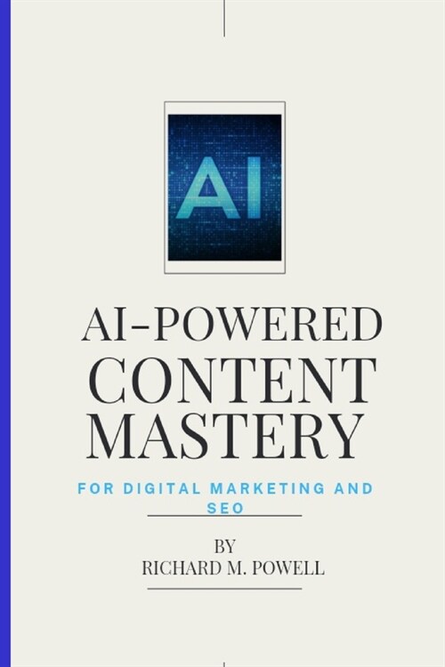 Ai-Powered Content Mastery: For Digital Marketing and SEO (Paperback)